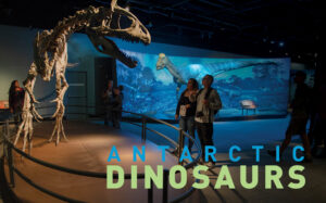 Antarctic Dinosaurs exhibit